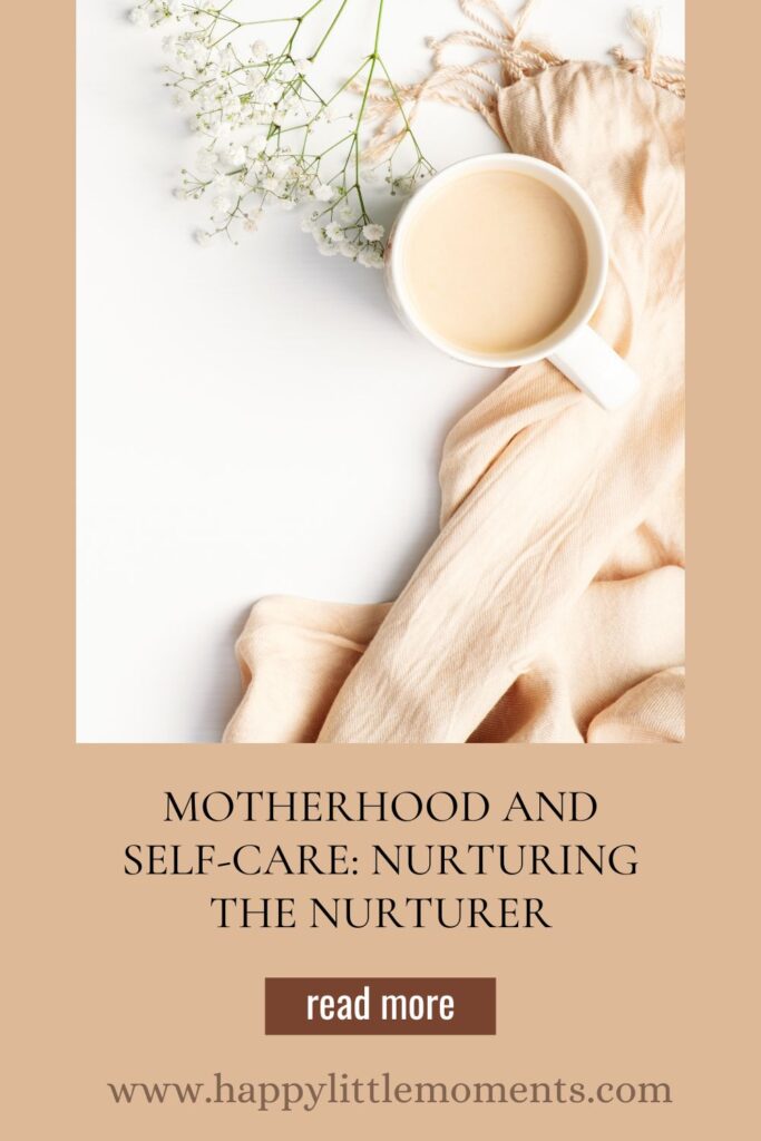 Motherhood and Self-Care: Nurturing the Nurturer