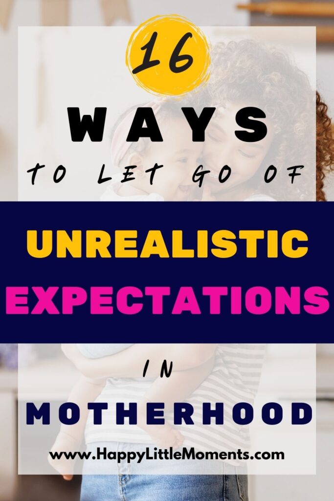 Ways to Let Go of Unrealistic Expectations in Motherhood